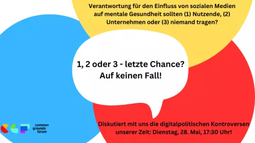 Sprechblase in der Mitte "1,2 oder 3 - letzte Chance? Auf keinen Fall!" Darüber steht "Verantwortung für den Einfluss von sozialen Medien auf mentale Gesundheit sollten (1) Nutzende, (2) Unternehmen oder (3) niemand tragen?". Unter der Sprechblase "Diskutiert mit uns die digitalpolitischen Kontroversen unserer Zeit: Dienstag, 28. Mai, 17:30 Uhr!"