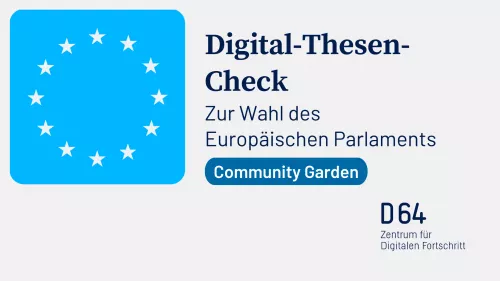 Sharepic mit den europäischen Sternen auf D64-blauem Hintergrund mit den Worten Digital-Thesen-Check Zur Wahl des Europäischen Parlaments daneben. Ortstangabe für die re:publica: Community Garden